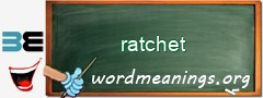 WordMeaning blackboard for ratchet